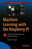 Maschinelles Lernen mit dem Raspberry Pi: Experimente mit Daten und Computer Vision - Machine Learning with the Raspberry Pi: Experiments with Data and Computer Vision