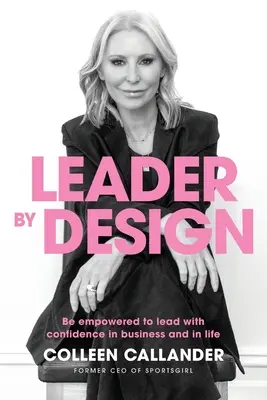 Führungskraft nach Plan: Selbstbewusstes Führen im Geschäft und im Leben - Leader by design: Be empowered to lead with confidence in business and in life