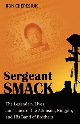 Sergeant Smack: Das legendäre Leben und die Zeiten von Ike Atkinson, Kingpin, und seiner Bande von Brüdern - Sergeant Smack: The Legendary Lives and Times of Ike Atkinson, Kingpin, and His Band of Brothers