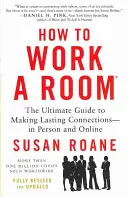 How to Work a Room: Der ultimative Leitfaden zum Knüpfen dauerhafter Kontakte - persönlich und online - How to Work a Room: The Ultimate Guide to Making Lasting Connections--In Person and Online