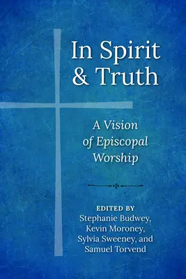 In Geist und Wahrheit: Eine Vision des bischöflichen Gottesdienstes - In Spirit and Truth: A Vision of Episcopal Worship