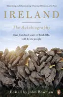 Irland: Die Autobiographie: Hundert Jahre im Leben der Nation, erzählt von ihrem Volk - Ireland: The Autobiography: One Hundred Years in the Life of the Nation, Told by Its People