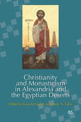 Christentum und Mönchtum in Alexandria und den ägyptischen Wüsten - Christianity and Monasticism in Alexandria and the Egyptian Deserts