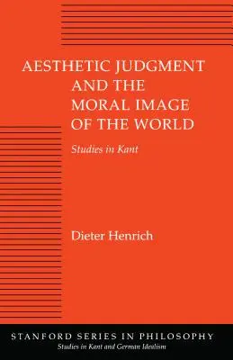 Das ästhetische Urteil und das moralische Bild der Welt: Studien zu Kant - Aesthetic Judgment and the Moral Image of the World: Studies in Kant