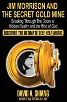 Jim Morrison und die geheime Goldmine: Die Türen zur verborgenen Wirklichkeit und zum Geist Gottes durchschreiten - Jim Morrison and the Secret Gold Mine: Breaking Through The Doors to Hidden Reality and the Mind of God