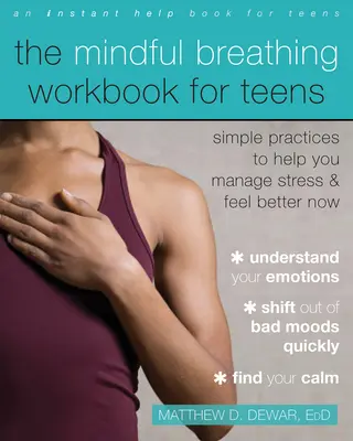 Das Arbeitsbuch Achtsames Atmen für Teenager: Einfache Übungen zur Stressbewältigung und zur Verbesserung des Wohlbefindens - The Mindful Breathing Workbook for Teens: Simple Practices to Help You Manage Stress and Feel Better Now