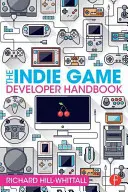 Das Handbuch für Indie-Spielentwickler - The Indie Game Developer Handbook