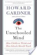 The Unschooled Mind: Wie Kinder denken und wie Schulen unterrichten sollten - The Unschooled Mind: How Children Think and How Schools Should Teach