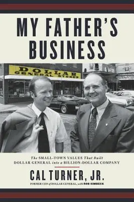 Das Geschäft meines Vaters: Die kleinstädtischen Werte, die Dollar General zu einem Milliarden-Dollar-Unternehmen machten - My Father's Business: The Small-Town Values That Built Dollar General Into a Billion-Dollar Company