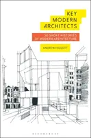 Wichtige Architekten der Moderne: 50 Kurzgeschichten der modernen Architektur - Key Modern Architects: 50 Short Histories of Modern Architecture