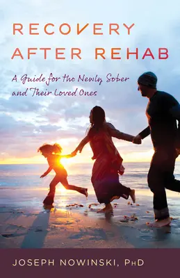 Genesung nach der Reha: Ein Leitfaden für Neuentwöhnte und ihre Angehörigen - Recovery After Rehab: A Guide for the Newly Sober and Their Loved Ones