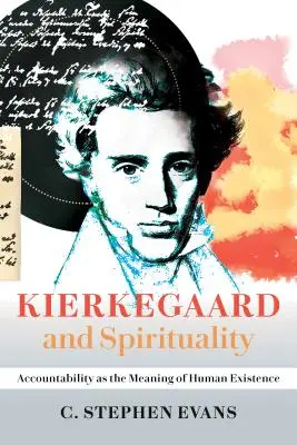 Kierkegaard und die Spiritualität: Verantwortlichkeit als Sinn der menschlichen Existenz - Kierkegaard and Spirituality: Accountability as the Meaning of Human Existence