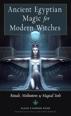 Altägyptische Magie für moderne Hexen: Rituale, Meditationen und magische Werkzeuge - Ancient Egyptian Magic for Modern Witches: Rituals, Meditations, and Magical Tools