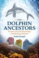 Unsere Delfin-Vorfahren: Bewahrer von verlorenem Wissen und heilender Weisheit - Our Dolphin Ancestors: Keepers of Lost Knowledge and Healing Wisdom