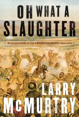 Oh What a Slaughter: Massaker im amerikanischen Westen: 1846--1890 - Oh What a Slaughter: Massacres in the American West: 1846--1890