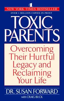 Toxische Eltern: Ihr verletzendes Erbe überwinden und das eigene Leben zurückgewinnen - Toxic Parents: Overcoming Their Hurtful Legacy and Reclaiming Your Life