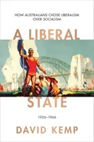 Liberaler Staat - Wie die Australier den Liberalismus dem Sozialismus vorzogen 1926-1966 - Liberal State - How Australians Chose Liberalism over Socialism 1926-1966