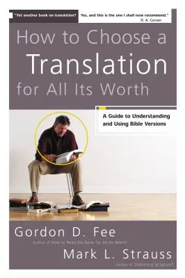 Wie man eine Übersetzung nach ihrem Wert auswählt: Ein Leitfaden zum Verständnis und zur Verwendung von Bibelversionen - How to Choose a Translation for All Its Worth: A Guide to Understanding and Using Bible Versions