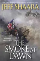 Der Rauch in der Morgendämmerung: Ein Roman über den Bürgerkrieg - The Smoke at Dawn: A Novel of the Civil War