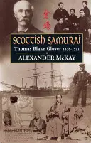 Der schottische Samurai: Thomas Blake Glover, 1838-1911 - Scottish Samurai: Thomas Blake Glover, 1838-1911