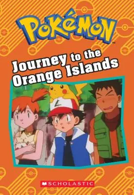 Die Reise zu den Orangeninseln (Pokmon: Kapitelbuch) - Journey to the Orange Islands (Pokmon: Chapter Book)