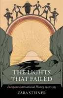 Die Lichter, die scheiterten: Internationale Geschichte Europas 1919-1933 - The Lights That Failed: European International History 1919-1933