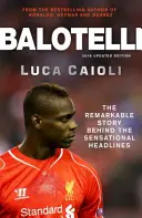 Balotelli: Die bemerkenswerte Geschichte hinter den sensationellen Schlagzeilen - Balotelli: The Remarkable Story Behind the Sensational Headlines