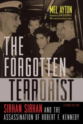 Der vergessene Terrorist: Sirhan Sirhan und die Ermordung von Robert F. Kennedy, Zweite Auflage - The Forgotten Terrorist: Sirhan Sirhan and the Assassination of Robert F. Kennedy, Second Edition