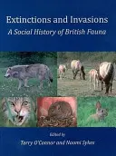 Aussterben und Invasionen: Eine Sozialgeschichte der britischen Fauna - Extinctions and Invasions: A Social History of British Fauna