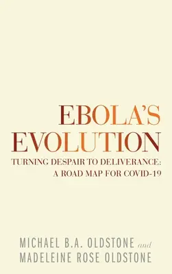 Die Entwicklung von Ebola: Von der Verzweiflung zur Befreiung: ein Wegweiser für Covid-19 - Ebola's Evolution: Turning Despair to Deliverance: a Road Map for Covid-19