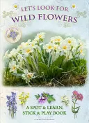 Lass uns nach Wildblumen suchen: Ein Buch zum Entdecken und Lernen, Kleben und Spielen - Let's Look for Wild Flowers: A Spot & Learn, Stick & Play Book