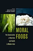 Moralische Lebensmittel: Die Konstruktion von Ernährung und Gesundheit im modernen Asien - Moral Foods: The Construction of Nutrition and Health in Modern Asia