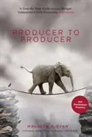 Vom Produzenten zum Produzenten: Ein schrittweiser Leitfaden für unabhängige Low-Budget-Filmproduktionen - Producer to Producer: A Step-By-Step Guide to Low-Budget Independent Film Producing