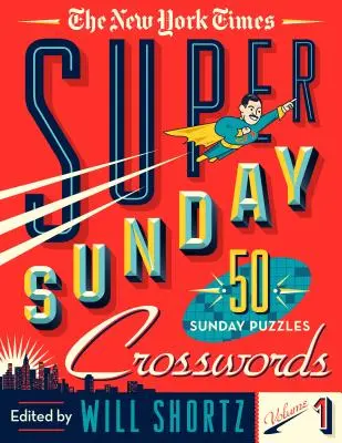 Die New York Times Super Sunday Crosswords Band 1: 50 Sonntagsrätsel - The New York Times Super Sunday Crosswords Volume 1: 50 Sunday Puzzles