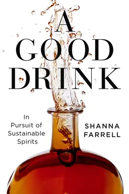 Ein guter Drink: Auf der Suche nach nachhaltigen Spirituosen - A Good Drink: In Pursuit of Sustainable Spirits