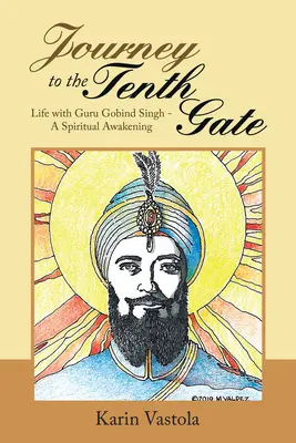 Die Reise zum Zehnten Tor: Das Leben mit Guru Gobind Singh - Ein spirituelles Erwachen - Journey to the Tenth Gate: Life with Guru Gobind Singh - A Spiritual Awakening