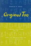 Ursprüngliches Tao: Innere Schulung (Nei-Yeh) und die Grundlagen der taoistischen Mystik - Original Tao: Inward Training (Nei-Yeh) and the Foundations of Taoist Mysticism
