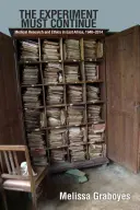 Das Experiment muss weitergehen - Medizinische Forschung und Ethik in Ostafrika, 1940-2014 - Experiment Must Continue - Medical Research and Ethics in East Africa, 1940-2014