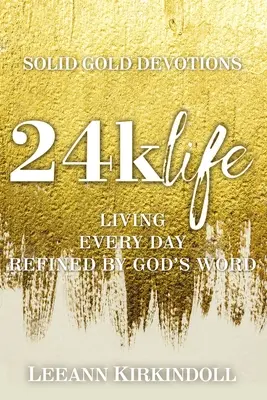 24k Leben: Jeden Tag durch Gottes Wort geläutert leben - 24k Life: Living Every Day Refined by God's Word