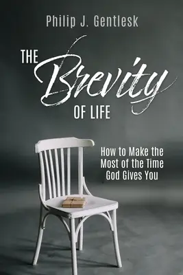 Die Kürze des Lebens: Wie man das Beste aus der Zeit macht, die Gott einem schenkt - The Brevity of Life: How to Make the Most of the Time God Gives You