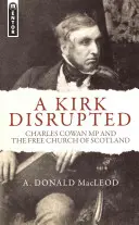 Eine zerrissene Kirche: Charles Cowan MP und die Freie Kirche von Schottland - A Kirk Disrupted: Charles Cowan MP and the Free Church of Scotland