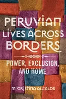 Peruanisches Leben über Grenzen hinweg: Macht, Ausgrenzung und Heimat - Peruvian Lives across Borders: Power, Exclusion, and Home