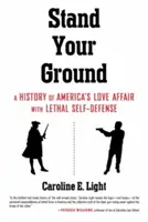 Stand Your Ground: Eine Geschichte von Amerikas Liebesaffäre mit tödlicher Selbstverteidigung - Stand Your Ground: A History of America's Love Affair with Lethal Self-Defense