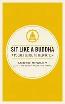 Sitzen wie ein Buddha: Ein Taschenbuch für die Meditation - Sit Like a Buddha: A Pocket Guide to Meditation