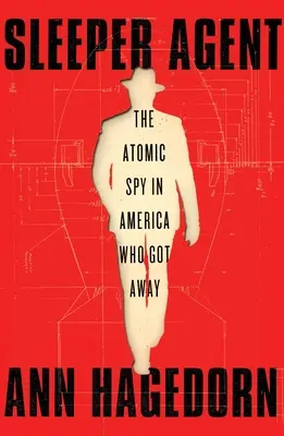 Schlafender Agent: Der entkommene Atomspion in Amerika - Sleeper Agent: The Atomic Spy in America Who Got Away
