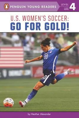 U.S. Women's Soccer: Holt Gold! - U.S. Women's Soccer: Go for Gold!