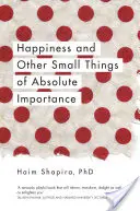 Glück und andere kleine Dinge von absoluter Wichtigkeit - Happiness and Other Small Things of Absolute Importance