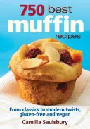 750 beste Muffin-Rezepte: Alles von Frühstücksklassikern bis zu glutenfreien, veganen und Kaffeehaus-Favoriten - 750 Best Muffin Recipes: Everything from Breakfast Classics to Gluten-Free, Vegan & Coffeehouse Favorites