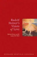 Rudolf Steiners Vision der Liebe: Geisteswissenschaft und die Logik des Herzens - Rudolf Steiner's Vision of Love: Spiritual Science and the Logic of the Heart