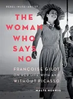 Die Frau, die nein sagt: Franoise Gilot über ihr Leben mit und ohne Picasso - The Woman Who Says No: Franoise Gilot on Her Life with and Without Picasso